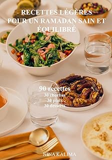 RECETTES LÉGÈRES POUR UN RAMADAN SAIN ET ÉQUILIBRÉ: 90 recettes 30 chorbas 30 plats 30 desserts