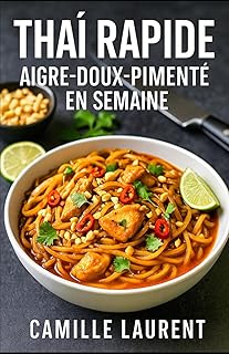 Thaï Rapide — Aigre-Doux-Pimenté en Semaine : 60 recettes de cuisine thaï facile pour les soirs de semaine: Woks, currys, nouilles et bols complets en ... des dîners parfumés, rapides et équilibrés