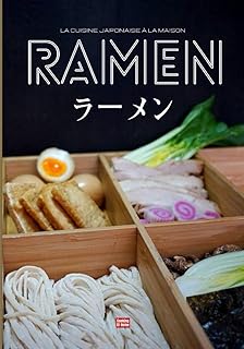 Ramen la cuisine japonaise à la maison: Réalisez vos nouilles fines ou udon, vos bouillons, vos garnitures et concoctez votre ramen idéal ou suivez les recettes illustrées de ramen