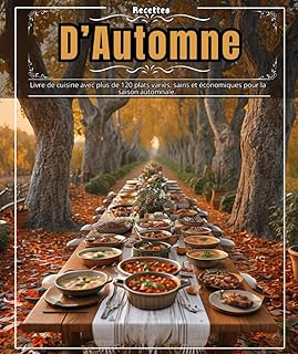 Recettes d’automne : Livre de cuisine avec plus de 120 plats variés, sains et économiques pour la saison automnale.
