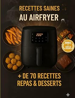 Recettes saines au airfryer, + de 70 recettes repas et desserts: Recettes saines au Airfryer – 70 idées gourmandes et légères