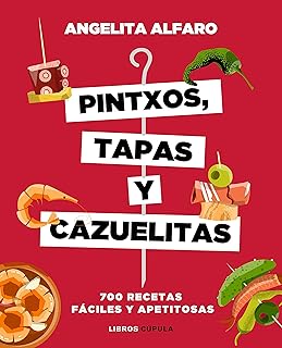 Pintxos, tapas y cazuelitas: 700 recetas fáciles y apetitosas